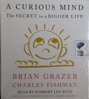 A Curious Mind - The Secret to a Bigger Life written by Brian Grazer and Charles Fishman performed by Norbert Leo Butz and Brian Grazer on CD (Unabridged)